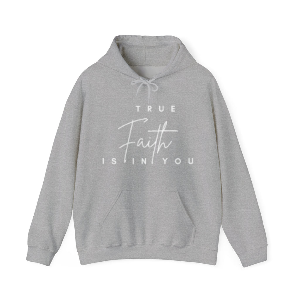 Faith Hoodie — "True Faith Is In You" Christian Pullover