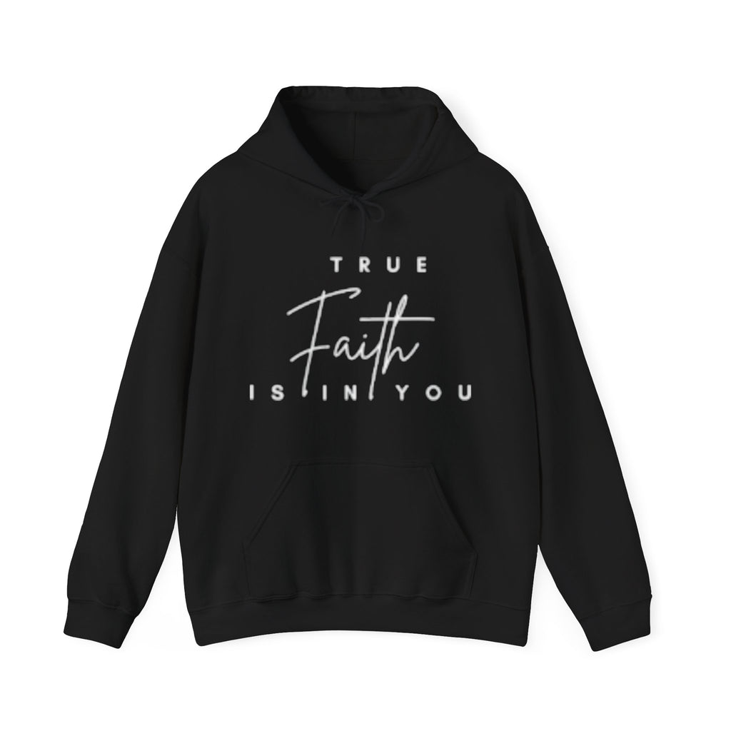 Faith Hoodie — "True Faith Is In You" Christian Pullover